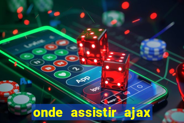 onde assistir ajax x fortuna sittard